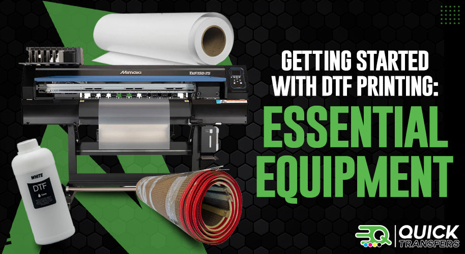 Getting Started With DTF Printing: Essential Equipment – Quick