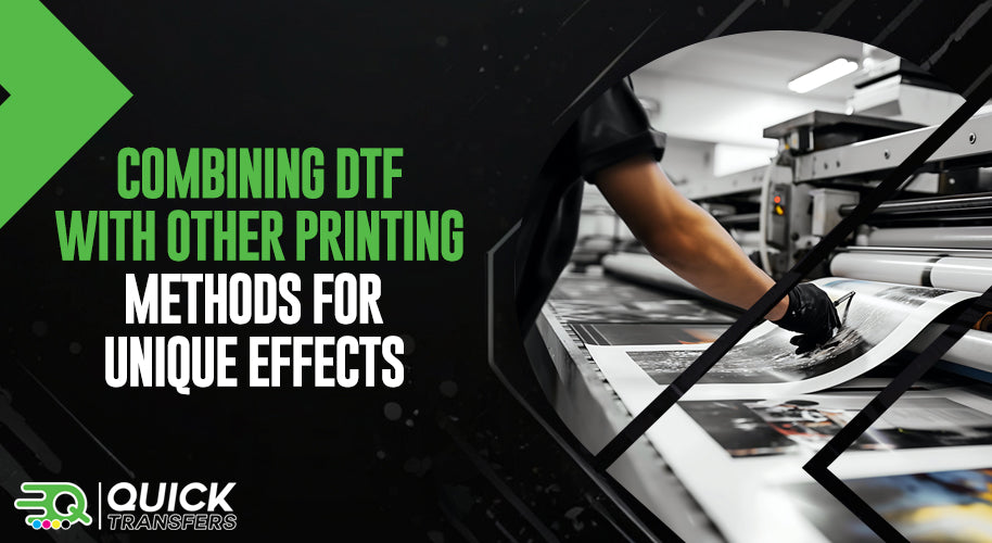 Combining DTF With Other Printing Methods for Unique Effects Quick