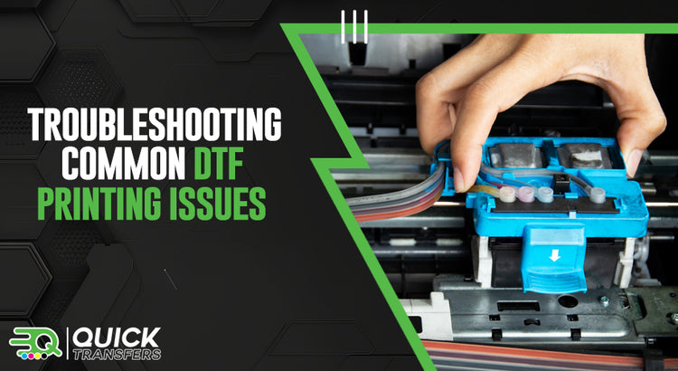 Troubleshooting Common DTF Printing Issues