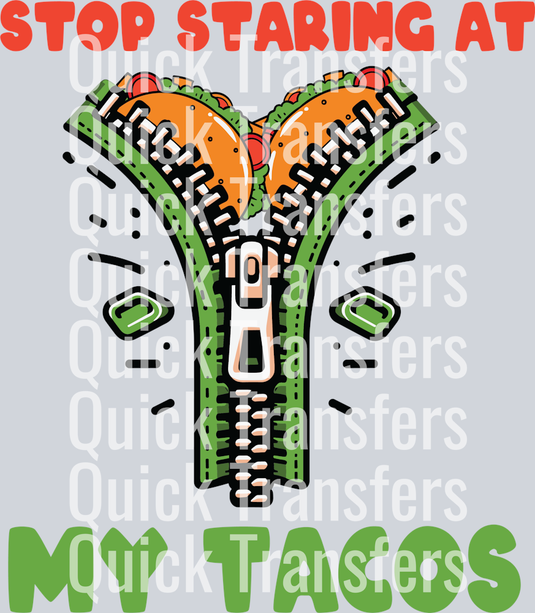 Quick Transfers' Bold Funny Stop Staring At My Tacos Zipper DTF Transfer features a zipper revealing two tacos, with bold red