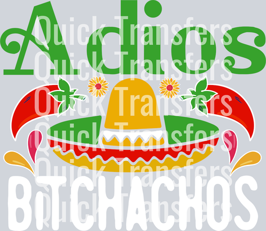 The Adios Bitchachos Sombrero Fiesta Ready To Press Transfer by Quick Transfers features bold text, a colorful sombrero, peppers, and flowers—perfect for custom apparel. DTF transfer arrives ready to press with Quick Transfers watermark.