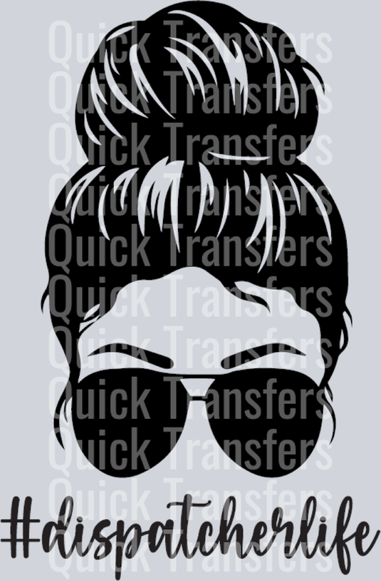 The Dispatcher Life Messy Bun Sunglasses Bold Graphic Transfer by Quick Transfers features a black and white woman with a bun, large sunglasses, and