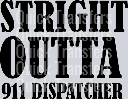 The Bold Straight Outta 911 Dispatcher Graphic Transfer by Quick Transfers features black bold all-caps text on a gray background, ideal for DTF custom printing.