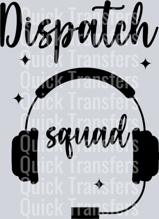 The Quick Transfers Bold Dispatch Squad Headset Graphic Premium Transfer features “Dispatch squad” in cursive and bold above and inside a black headset with a mic, accented by stars—ideal for custom apparel or heat press projects.