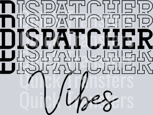 The Bold Dispatcher Vibes Stacked Typography Print Transfer by Quick Transfers features overlapping “DISPATCHER” text with a bold center, “Vibes” in cursive below, and a light gray background—perfect as a ready to press transfer for custom apparel.