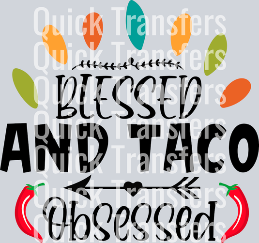 Quick Transfers’ Bold Blessed And Taco Obsessed Chili Design Transfer features playful text, vibrant florals, colorful taco toppings up top, and two red chili peppers at the bottom—perfect as a ready-to-press DTF transfer.
