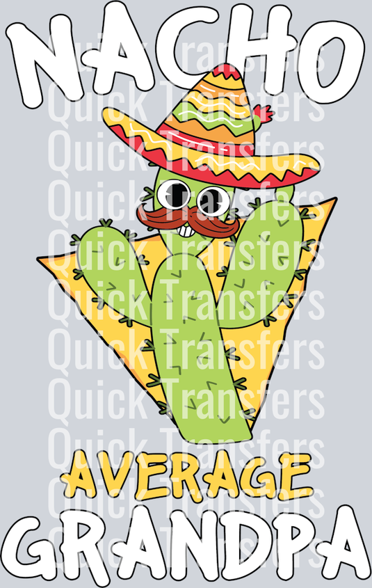 The Nacho Average Grandpa Vibrant Fiesta Cactus Design Transfer by Quick Transfers features a cartoon nacho chip with mustache, sombrero, and glasses amid green leaves. “NACHO AVERAGE GRANDPA” text makes it perfect for DTF press projects!.