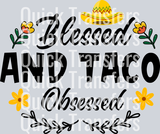 The Quick Transfers Vibrant Blessed And Taco Obsessed Sombrero DTF Transfer showcases the phrase with a yellow sombrero and floral design—ideal for custom apparel or as a Ready To Press transfer.