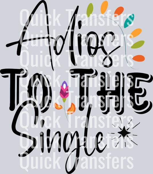 The Adios To The Single Floral Fiesta Ready To Press Transfer by Quick Transfers features vibrant feathers, a starburst, and floral accents—ideal for celebrating single life. Perfect for Custom DTF Transfers.
