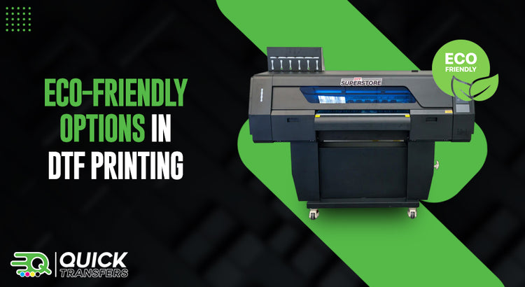 Eco-Friendly Options in DTF Printing at Quick Transfers
