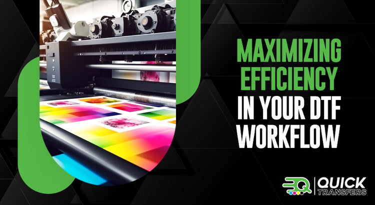 Maximizing Efficiency in Your DTF Workflow: Quick Transfers' Approach