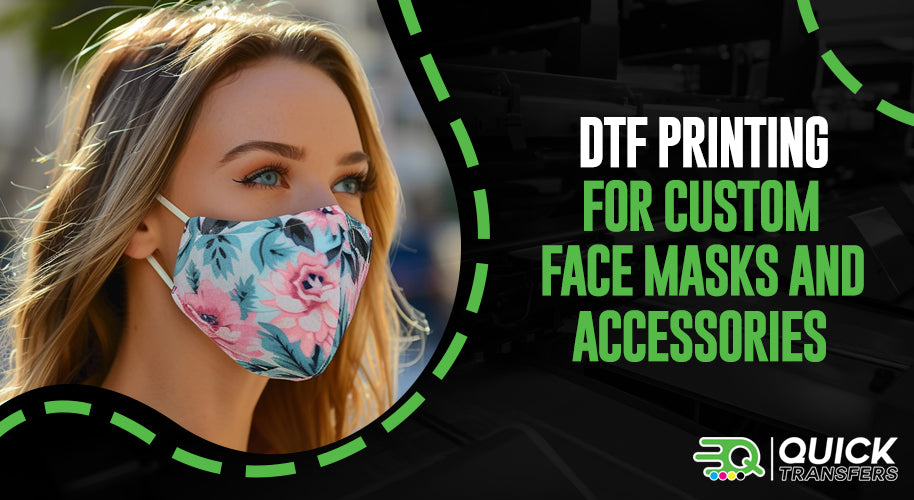 DTF Printing for Custom Face Masks and Accessories