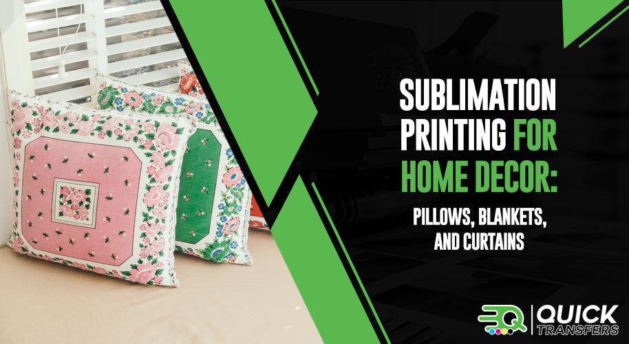 Sublimation Printing for Home Decor: Pillows, Blankets, and Curtains