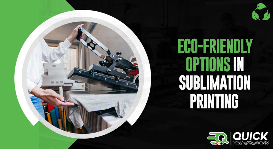 Eco-Friendly Options in Sublimation Printing