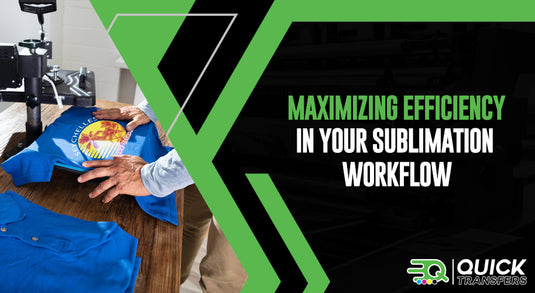 Maximizing Efficiency in Your Sublimation Workflow