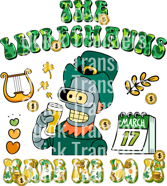 A cartoon robot in a leprechaun outfit holds a drink among shamrocks, coins, and a March 17 calendar. The backgrounds feature "The Leprechauns Made Me Do It" and the brand "Quick Transfers." Product: Charming Leprechaun Design for Festive Apparel - Ready To Press DTF Transfer by Quick Transfers.