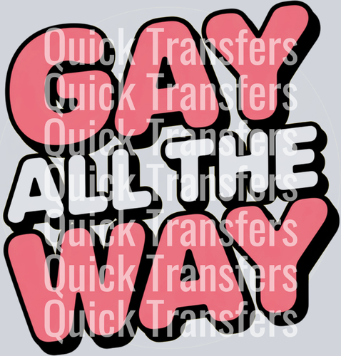 Bold “GAY ALL THE WAY” design—“GAY” in pink, “ALL THE WAY” in white, both black outlined. Ideal for heat press or DTF transfers. Image includes repeating “Quick Transfers” watermark. Product: Gay All The Way by Quick Transfers.