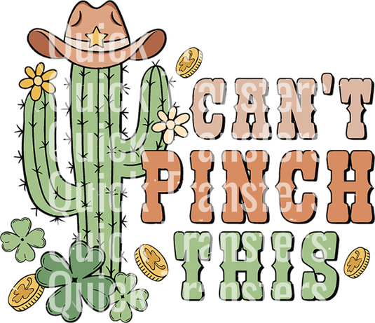 An illustration features a cactus in a cowboy hat amidst gold coins and shamrocks with "Cant Pinch This" in bold capitals, overlaid repeatedly with the brand "Quick Transfers." This is offered as the Cant Pinch This Cactus Delightful St. Patrick's Transfer - Ready To Press DTF Transfer by Quick Transfers.