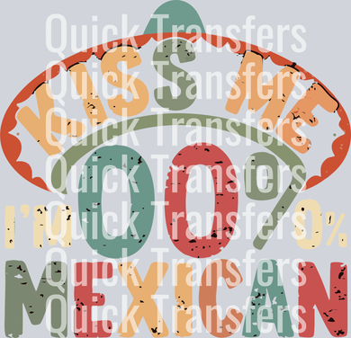 The Kiss Me I Am 100 Percent Mexican Bold Vintage Transfer by Quick Transfers features distressed retro text—ideal as a ready to press DTF transfer for custom projects.