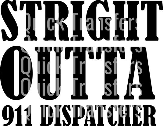 The Ready to Press Transfer - Dispatcher Straight Outta 911 features bold black text "STRAIGHT OUTTA 911 DISPATCHER" with white "Quick Transfers" overlaid, using vibrant DTF Transfers for a striking layered effect.