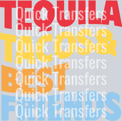 The Tequila Tacos And Best Friends Vibrant DTF Transfer by Quick Transfers features bold, colorful text on gray with 