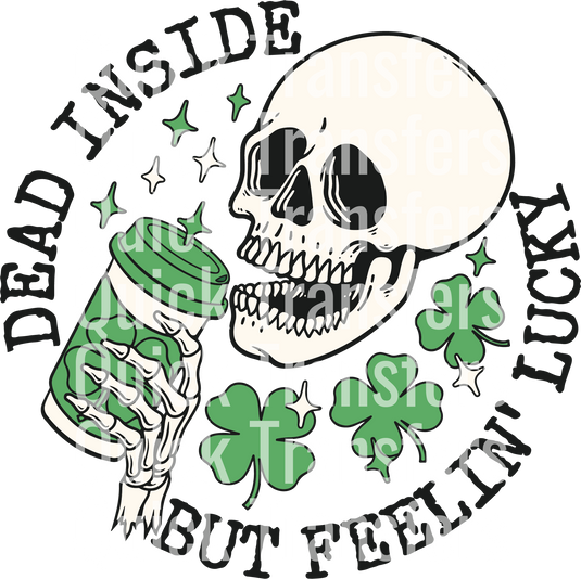 A grinning skull holds a green coffee cup, surrounded by shamrocks and sparkles, with the text "DEAD INSIDE, QUICK TRANSFERS, IRISH LUCKY" on the "Dead Inside But Feelin Lucky St Patrick Day Skeleton" DTF Transfer by Quick Transfers.