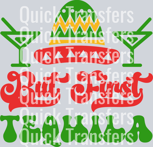 The Vibrant Festive But First Tequila Sombrero DTF Transfer by Quick Transfers features a sombrero, two cocktails, and bold red and green “But First TEQUILA” text—perfect for colorful, ready-to-press DTF transfers.