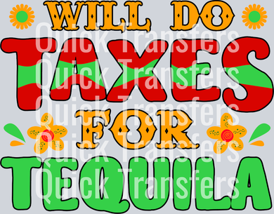 The Will Do Taxes For Tequila Vibrant Fiesta Graphic Transfer by Quick Transfers features festive, colorful text and flowers—perfect for custom apparel or as a ready to press DTF transfer.
