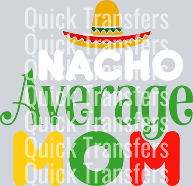 The Vibrant Nacho Average Mom Sombrero Fiesta Transfer by Quick Transfers features bold, colorful 