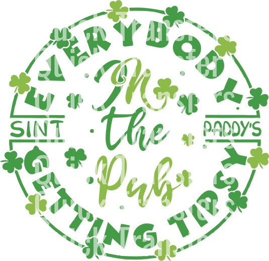 White "Quick Transfers" text overlays a circular green logo with shamrocks, partially obstructing the background. Product: Everybody In The Pub Getting Tipsy St Patricks Day - Ready To Press DTF Transfer. Brand: Quick Transfers.