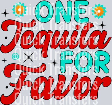 The Vibrant One Tequila Por Favor Fiesta Graphic Transfer by Quick Transfers features colorful text with “Tequila” and “Favor” in red script, teal block letters, whimsical florals, and star accents—ideal for Ready To Press DTF projects.