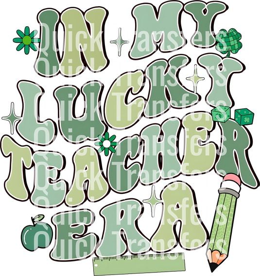 The Quick Transfers "In My Lucky Teacher Era" design boasts green text with a pencil, ruler, dice, and plant, ideal for St. Patrick's Day.