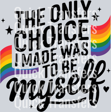 “The Only Choice I Made Was To Be Myself” by Quick Transfers features black text with rainbow accents and stars, creating a vibrant design ideal for custom apparel using heat press or DTF transfers.