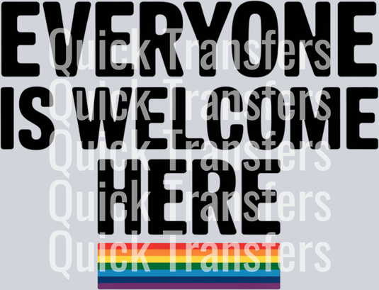 The "Everyone Is Welcome Here" design by Quick Transfers features black text above a rainbow and trans pride-striped bar for LGBTQ+ inclusion. Ideal for heat press or DTF transfers. The image has multiple "Quick Transfers" watermarks.