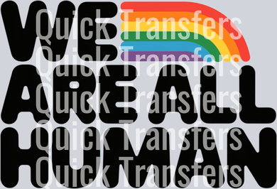 Bold black text reads “WE ARE ALL HUMAN,” with a rainbow above “ALL”; translucent white “Quick Transfers” overlays the design. A light grey background highlights our high-quality, ready-to-press DTF transfer by Quick Transfers.